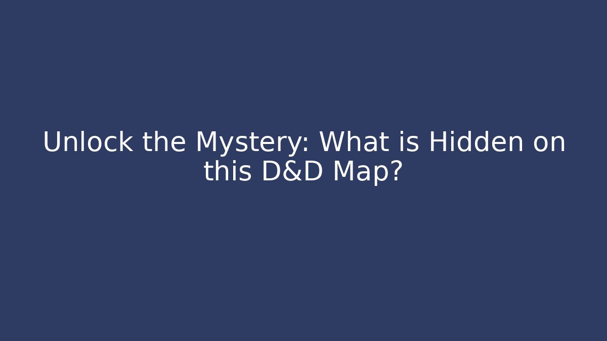 Unlock the Mystery: What is Hidden on this D&D Map?