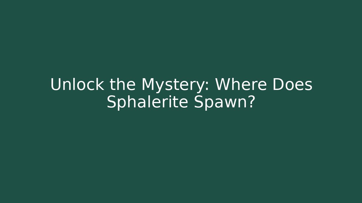Unlock the Mystery: Where Does Sphalerite Spawn? - Método de Aprovação
