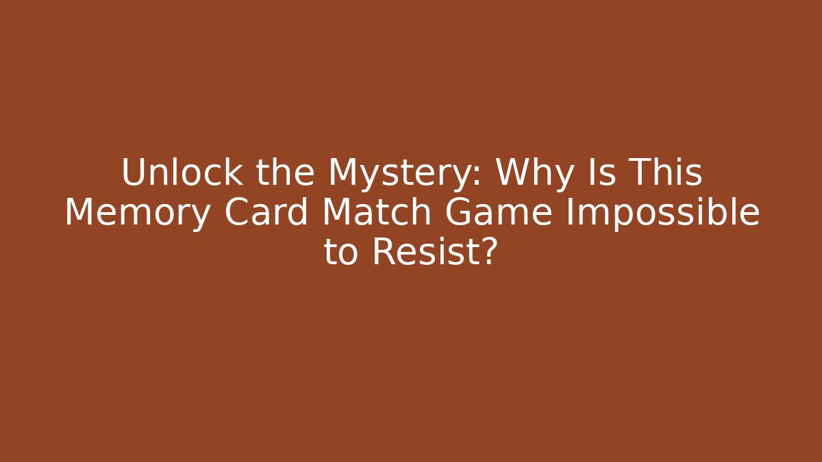 Unlock the Mystery: Why Is This Memory Card Match Game Impossible to Resist?
