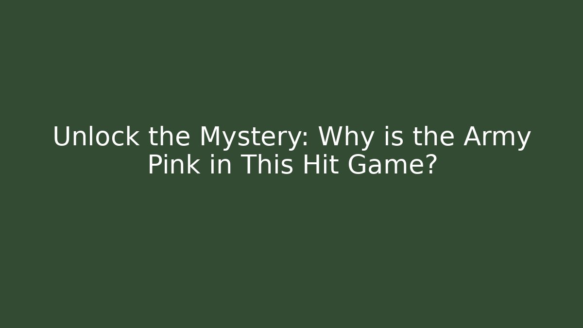 Unlock the Mystery: Why is the Army Pink in This Hit Game?