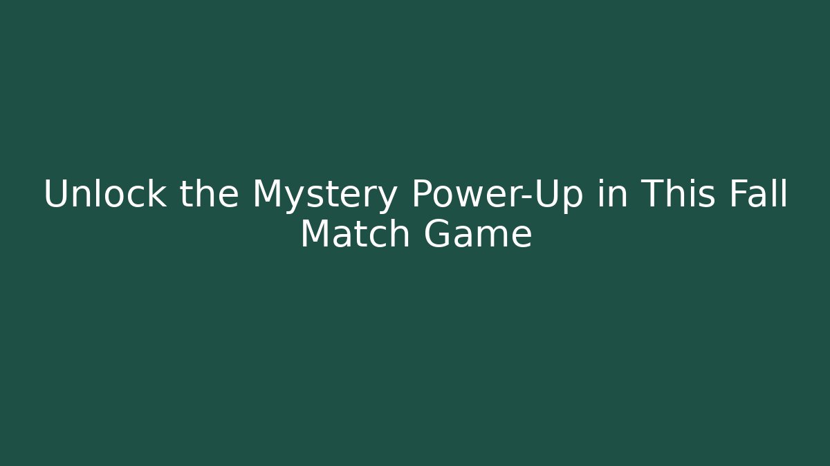 Unlock the Mystery Power-Up in This Fall Match Game