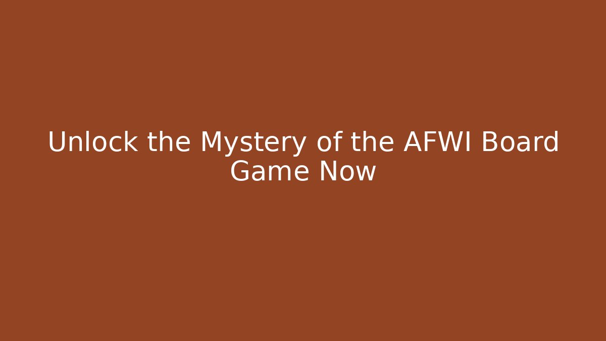 Unlock the Mystery of the AFWI Board Game Now