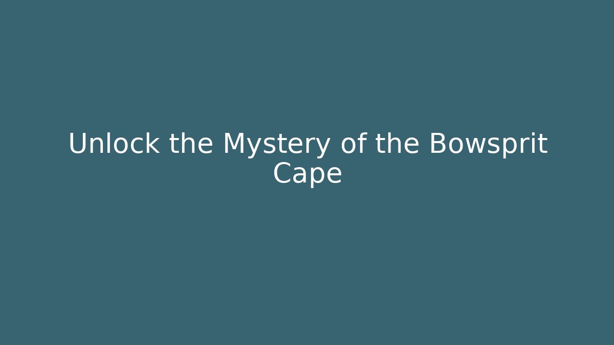 Unlock the Mystery of the Bowsprit Cape - Método de Aprovação