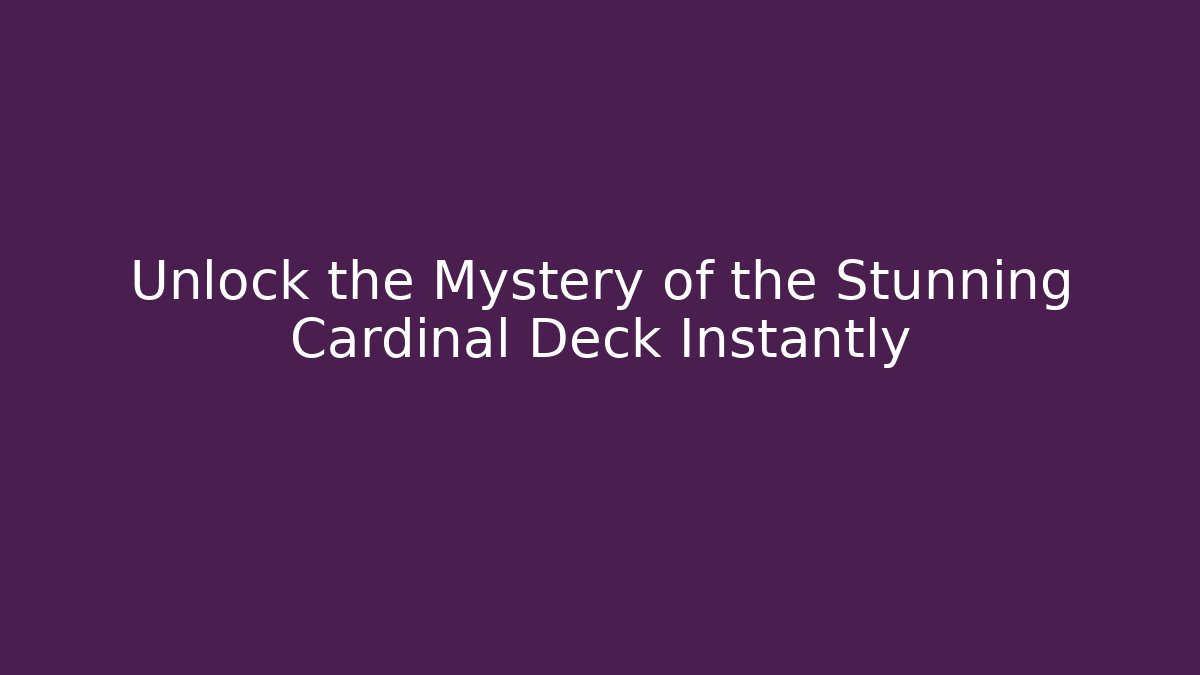 Unlock the Mystery of the Stunning Cardinal Deck Instantly