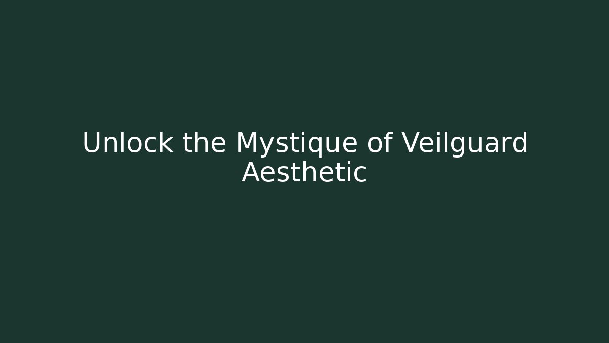 Unlock the Mystique of Veilguard Aesthetic