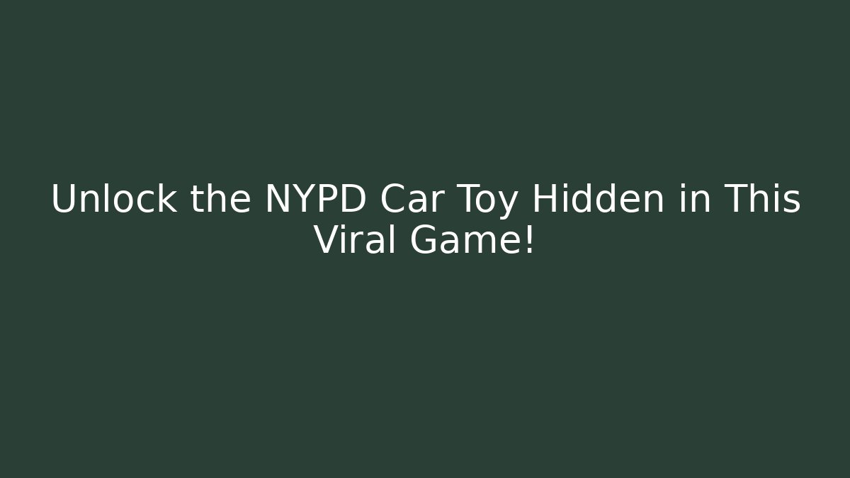 Unlock the NYPD Car Toy Hidden in This Viral Game!