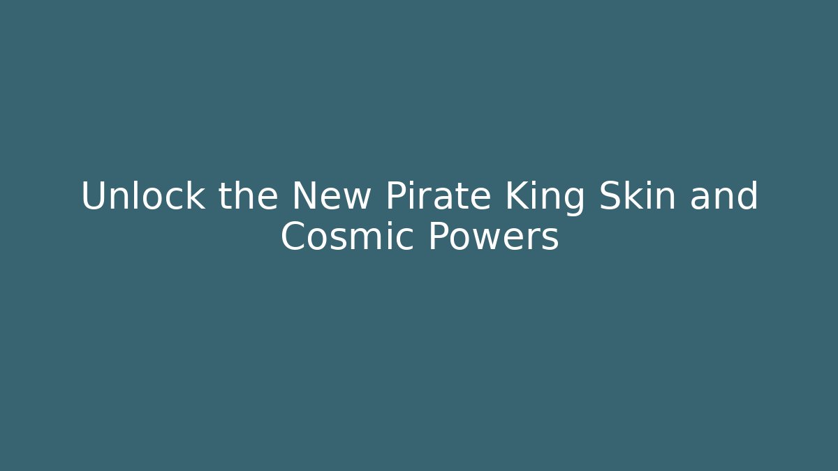 Unlock the New Pirate King Skin and Cosmic Powers