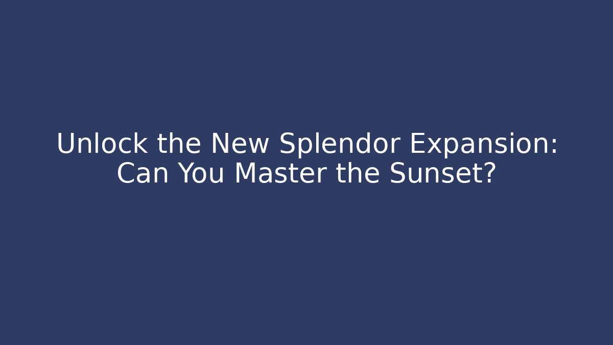 Unlock the New Splendor Expansion: Can You Master the Sunset?