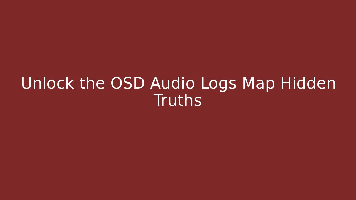 Unlock the OSD Audio Logs Map Hidden Truths - Método de Aprovação