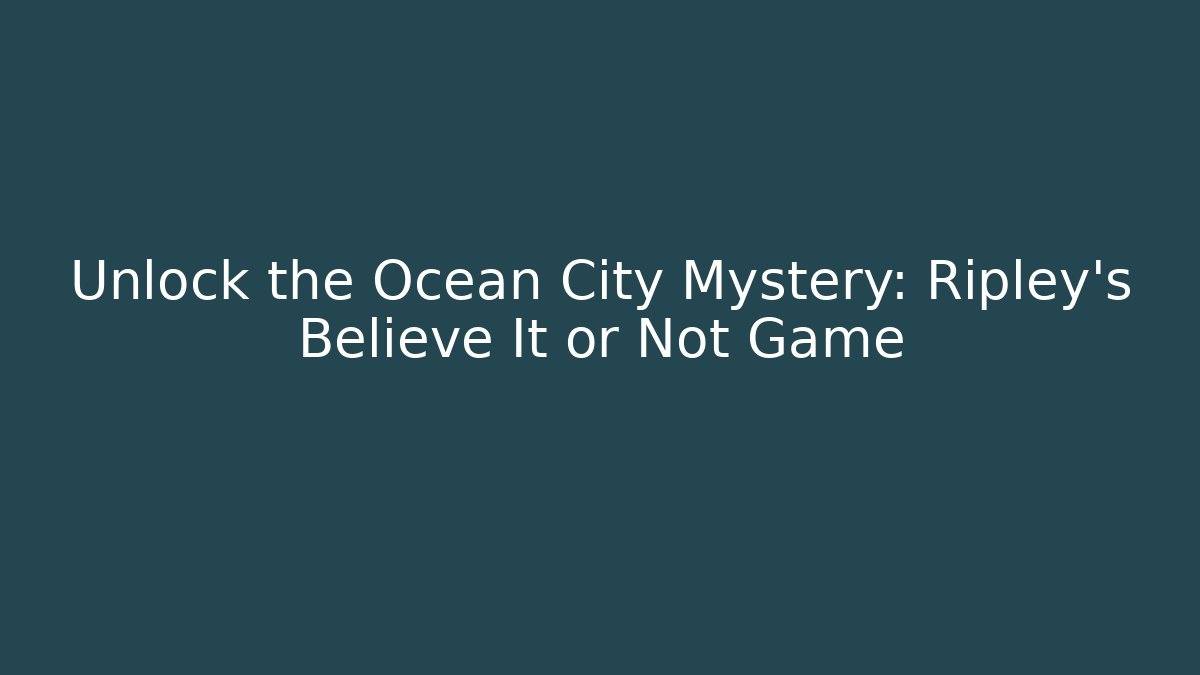 Unlock the Ocean City Mystery: Ripley's Believe It or Not Game