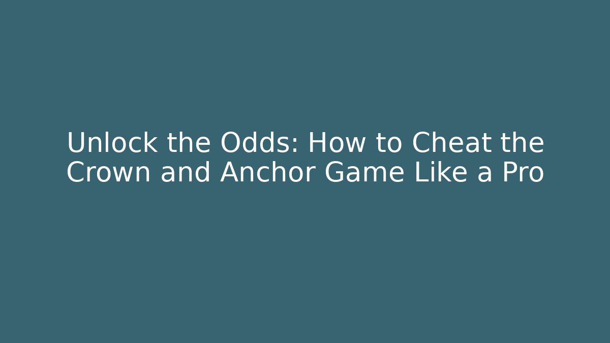 Unlock the Odds: How to Cheat the Crown and Anchor Game Like a Pro