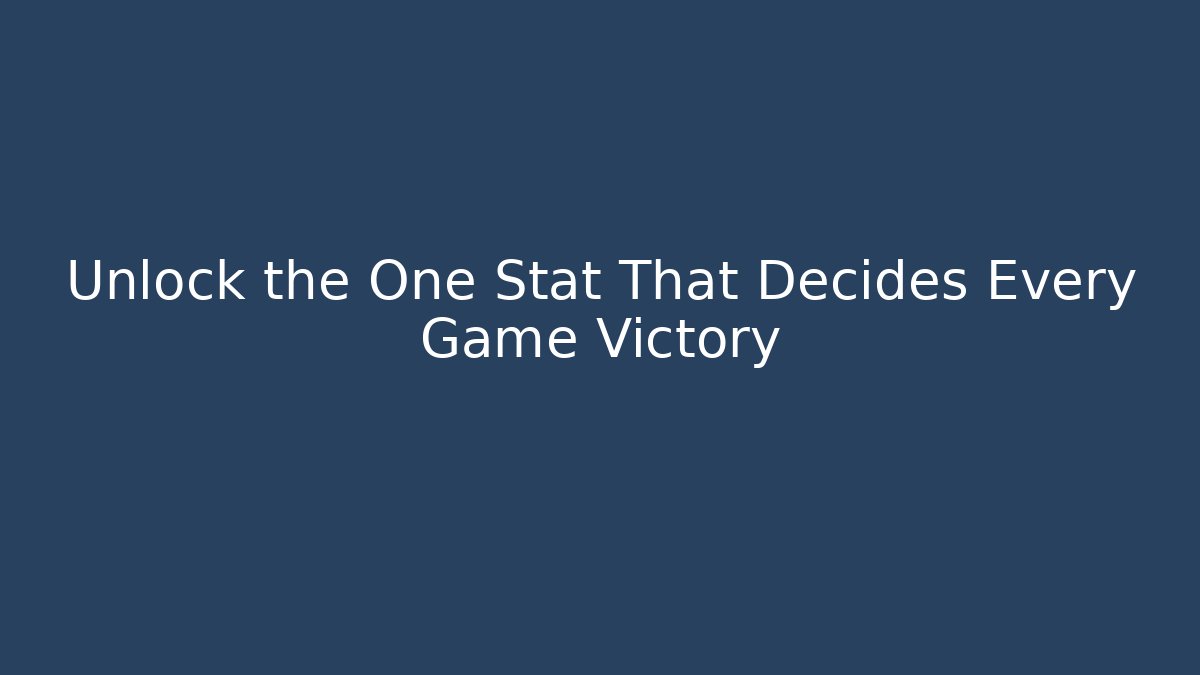Unlock the One Stat That Decides Every Game Victory