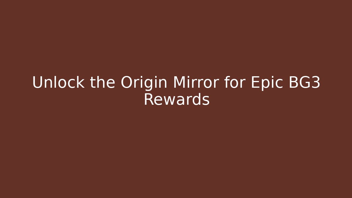 Unlock the Origin Mirror for Epic BG3 Rewards - Método de Aprovação