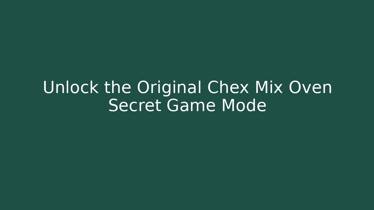 Unlock the Original Chex Mix Oven Secret Game Mode