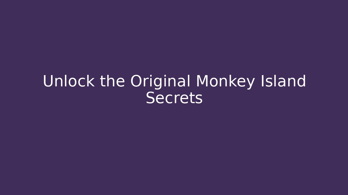 Unlock the Original Monkey Island Secrets