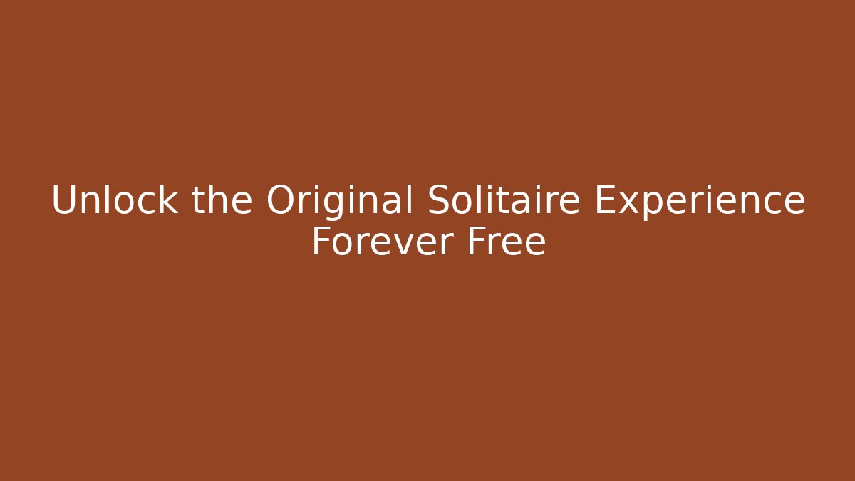 Unlock the Original Solitaire Experience Forever Free
