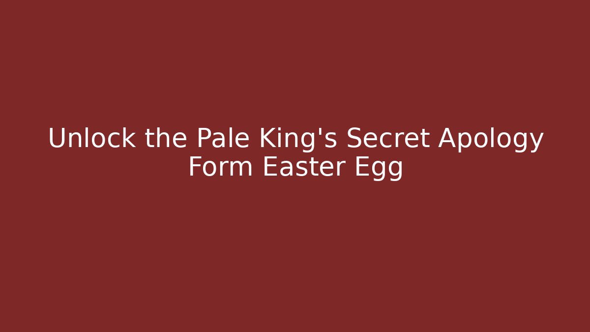 Unlock the Pale King's Secret Apology Form Easter Egg
