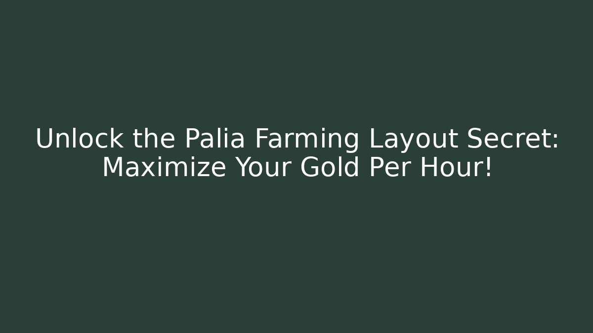 Unlock the Palia Farming Layout Secret: Maximize Your Gold Per Hour!