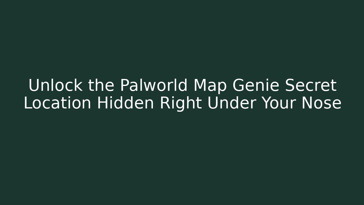 Unlock the Palworld Map Genie Secret Location Hidden Right Under Your Nose