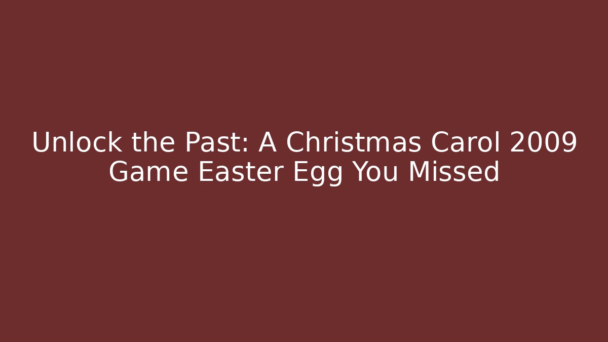 Unlock the Past: A Christmas Carol 2009 Game Easter Egg You Missed