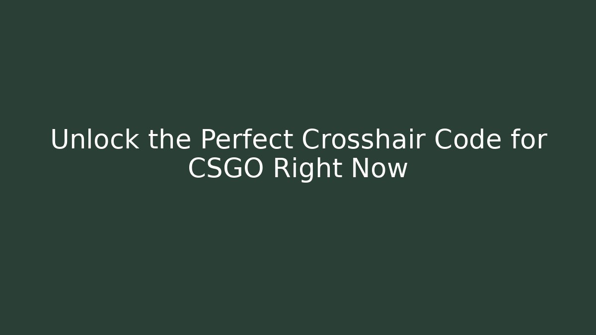 Unlock the Perfect Crosshair Code for CSGO Right Now