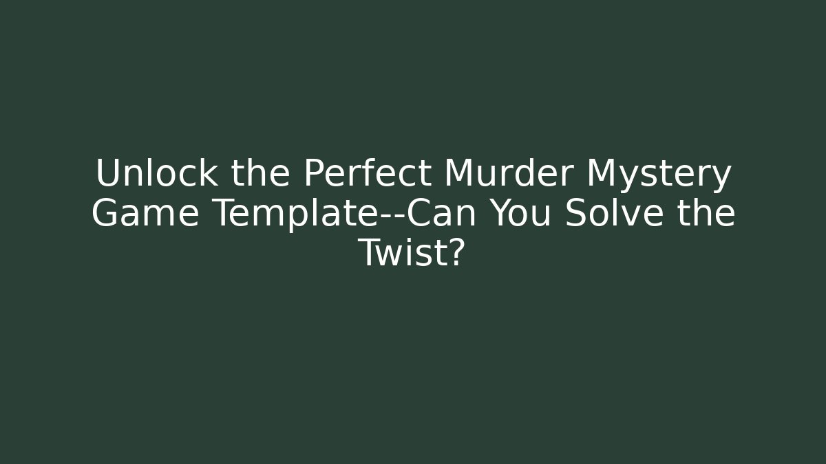 Unlock the Perfect Murder Mystery Game Template—Can You Solve the Twist?