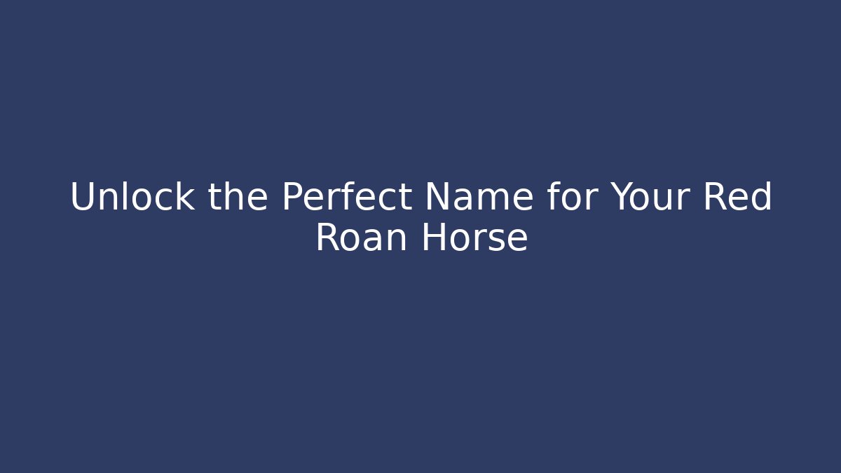Unlock the Perfect Name for Your Red Roan Horse