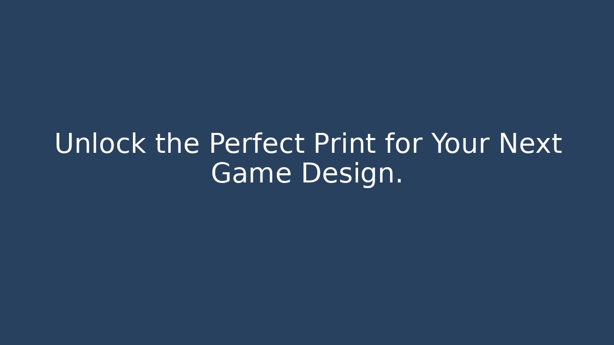 Unlock the Perfect Print for Your Next Game Design. - Método de Aprovação