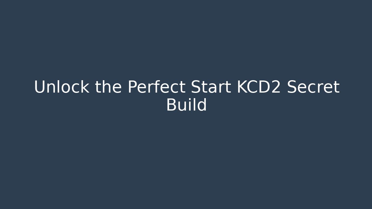 Unlock the Perfect Start KCD2 Secret Build