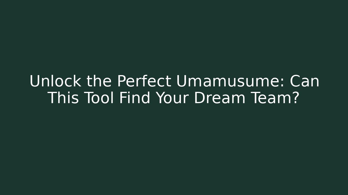 Unlock the Perfect Umamusume: Can This Tool Find Your Dream Team?