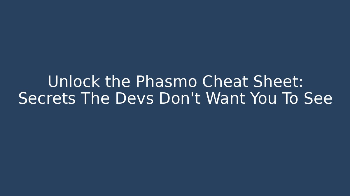 Unlock the Phasmo Cheat Sheet: Secrets The Devs Don’t Want You To See