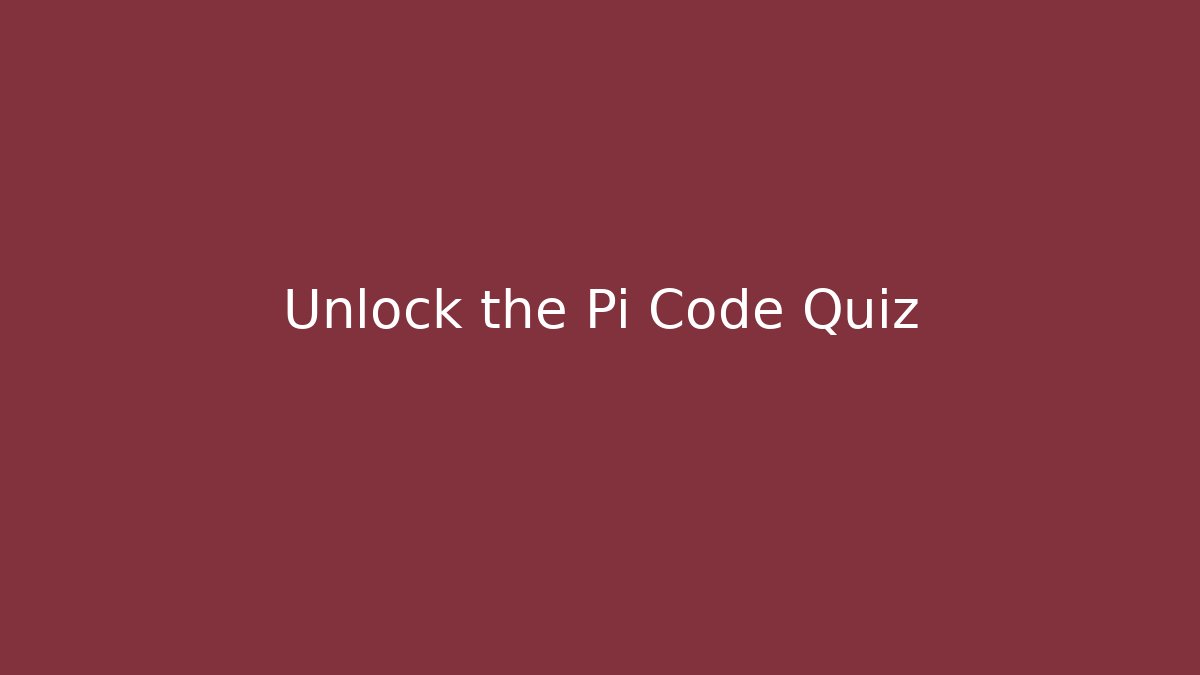 Unlock the Pi Code Quiz