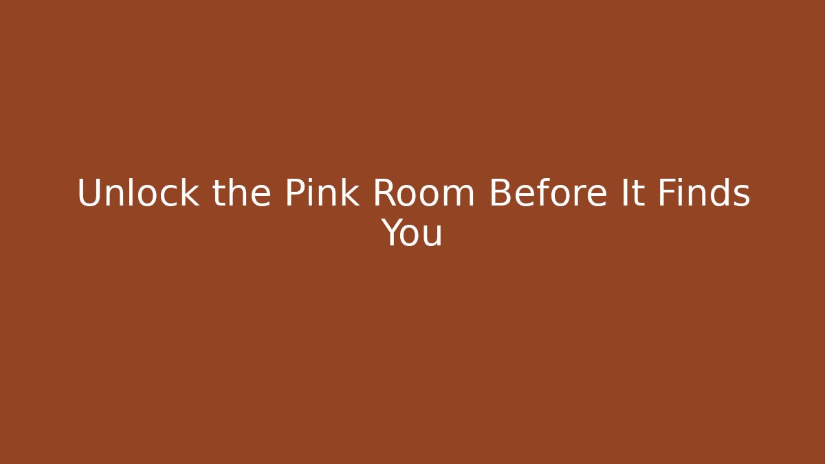 Unlock the Pink Room Before It Finds You
