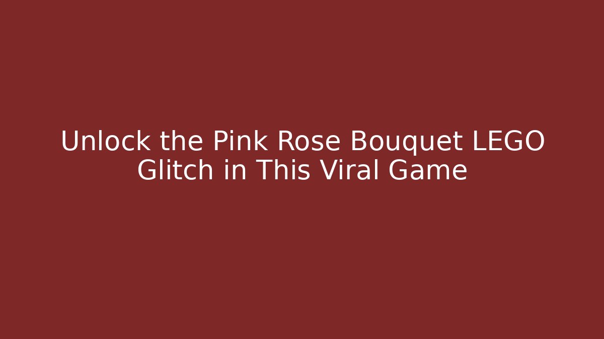 Unlock the Pink Rose Bouquet LEGO Glitch in This Viral Game