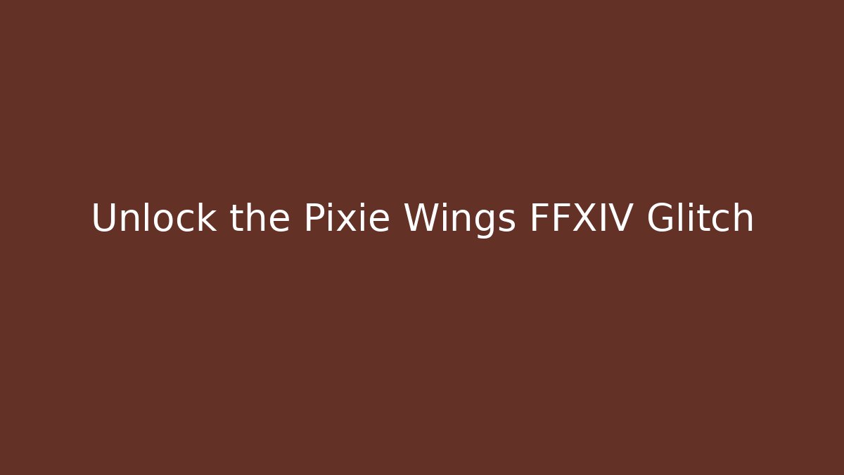 Unlock the Pixie Wings FFXIV Glitch