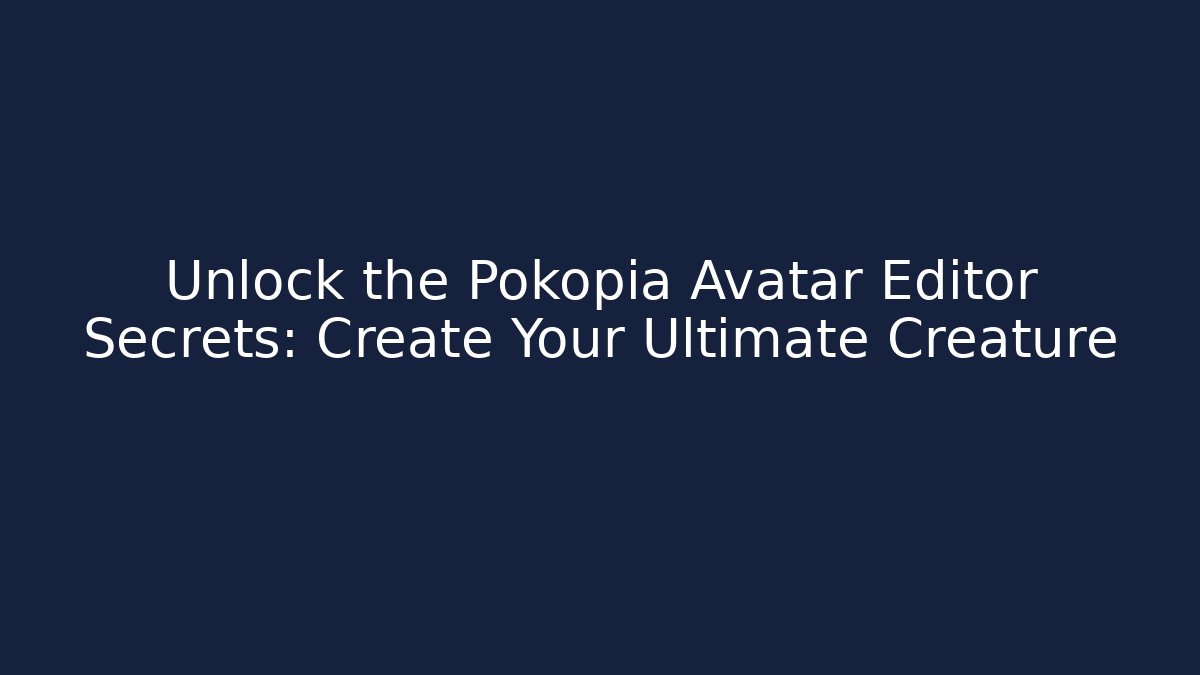 Unlock the Pokopia Avatar Editor Secrets: Create Your Ultimate Creature
