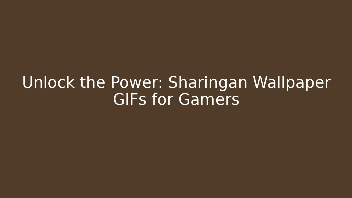 Unlock the Power: Sharingan Wallpaper GIFs for Gamers