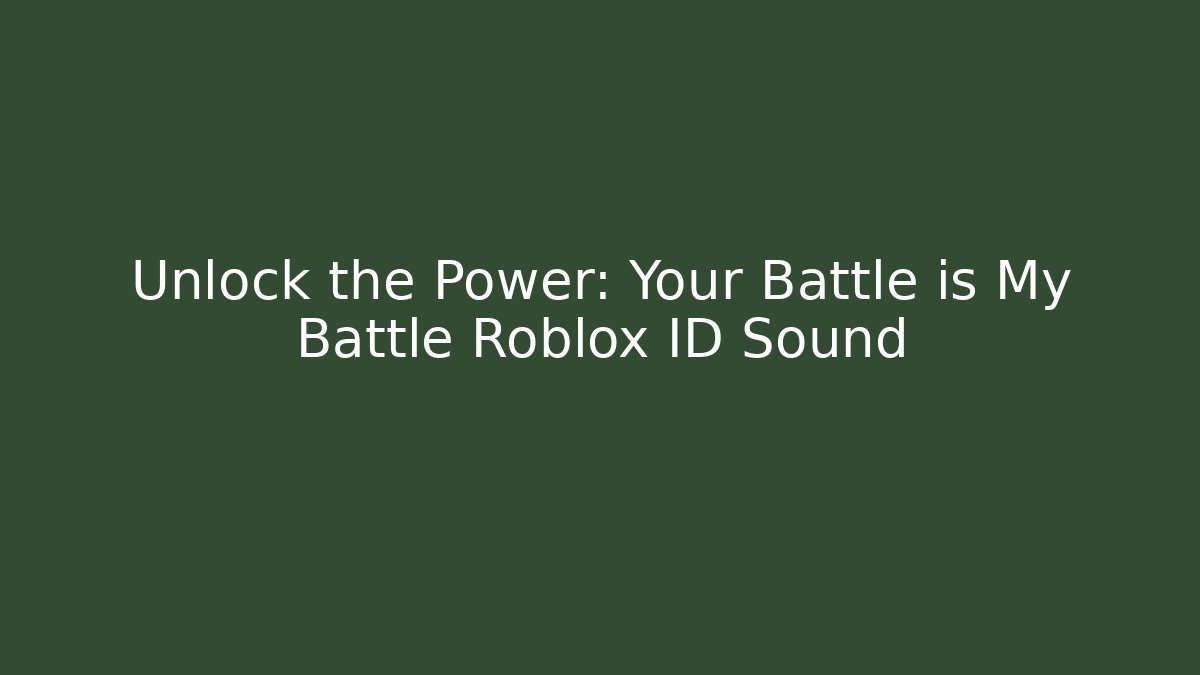 Unlock the Power: Your Battle is My Battle Roblox ID Sound