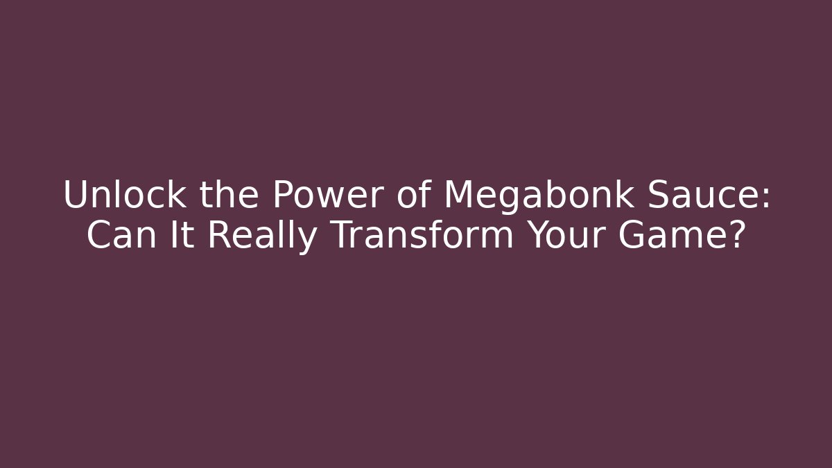 Unlock the Power of Megabonk Sauce: Can It Really Transform Your Game?