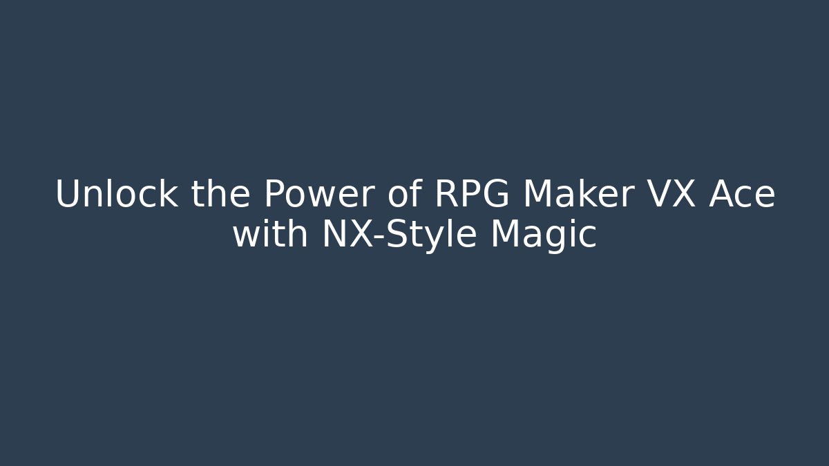 Unlock the Power of RPG Maker VX Ace with NX-Style Magic