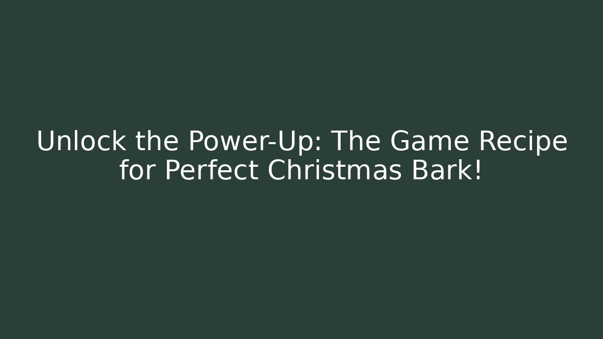 Unlock the Power-Up: The Game Recipe for Perfect Christmas Bark!