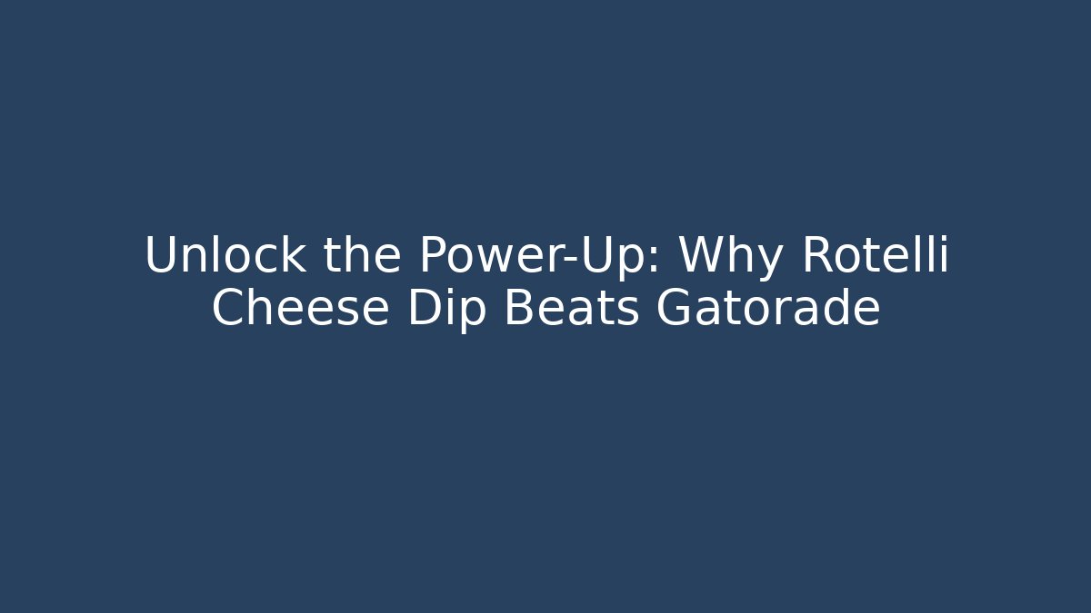 Unlock the Power-Up: Why Rotelli Cheese Dip Beats Gatorade