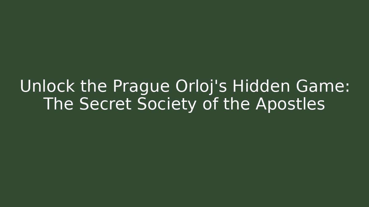Unlock the Prague Orloj's Hidden Game: The Secret Society of the Apostles