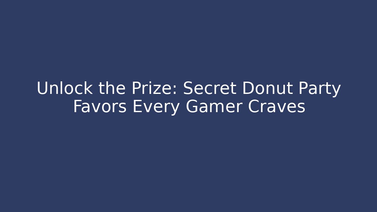 Unlock the Prize: Secret Donut Party Favors Every Gamer Craves - Método de Aprovação