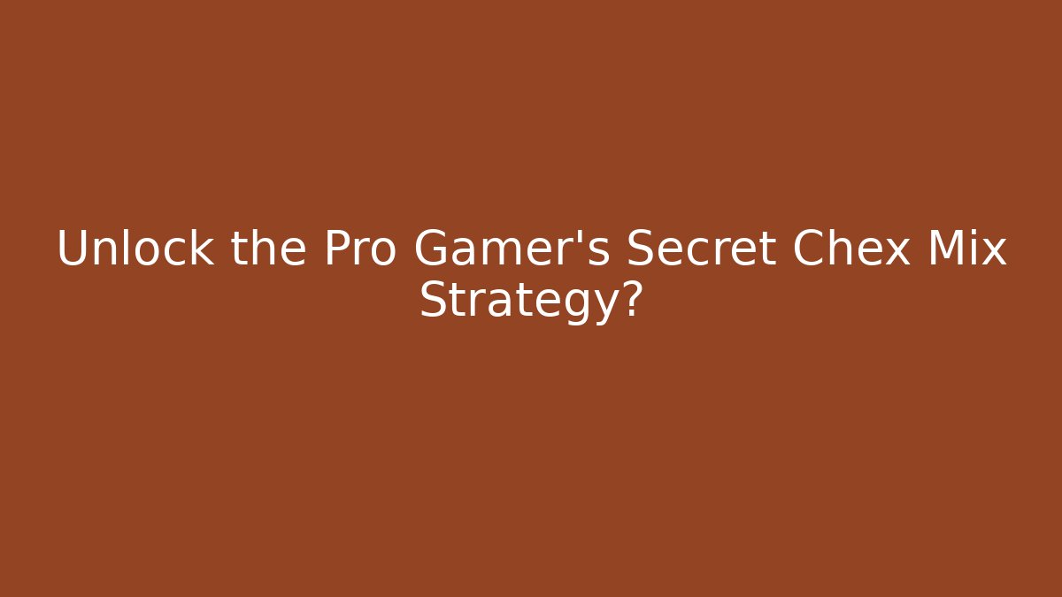 Unlock the Pro Gamer's Secret Chex Mix Strategy? - Método de Aprovação