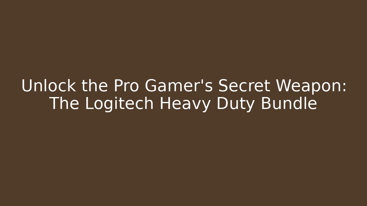 Unlock the Pro Gamer's Secret Weapon: The Logitech Heavy Duty Bundle