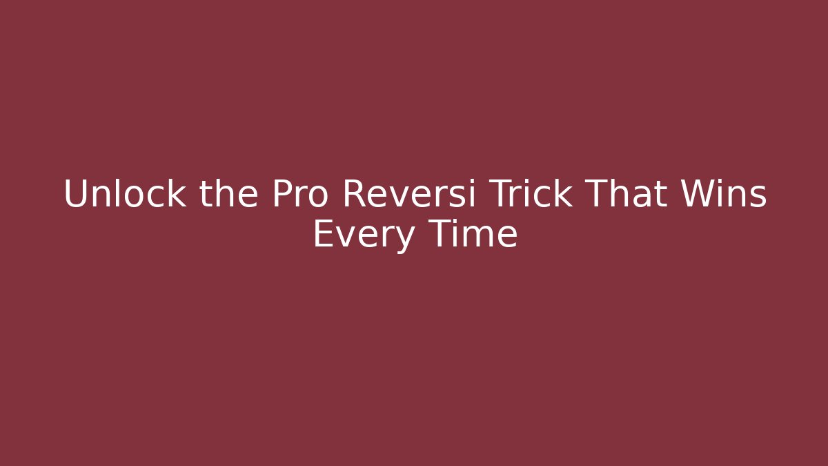 Unlock the Pro Reversi Trick That Wins Every Time