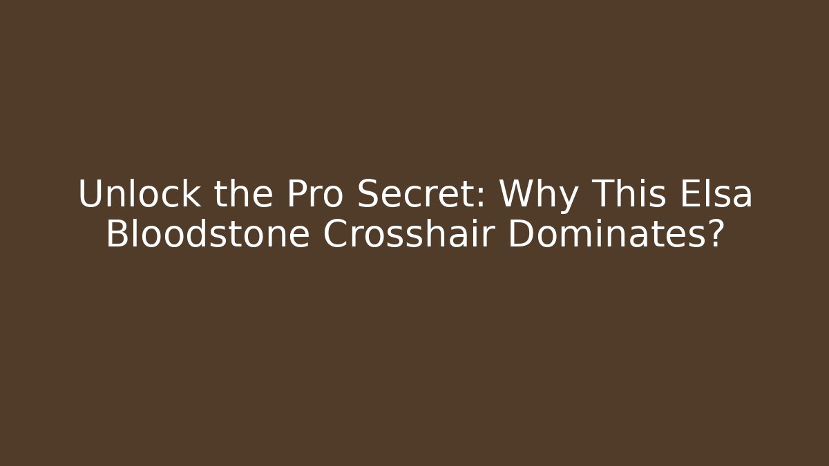 Unlock the Pro Secret: Why This Elsa Bloodstone Crosshair Dominates? - Método de Aprovação