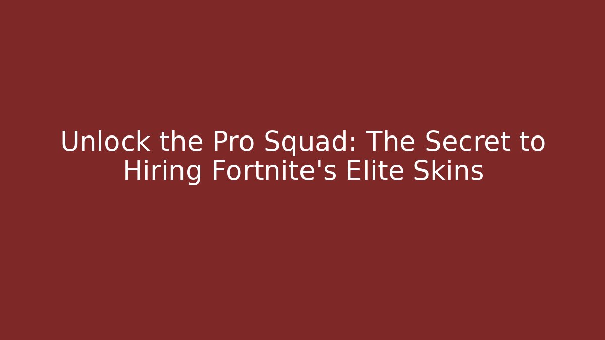 Unlock the Pro Squad: The Secret to Hiring Fortnite's Elite Skins