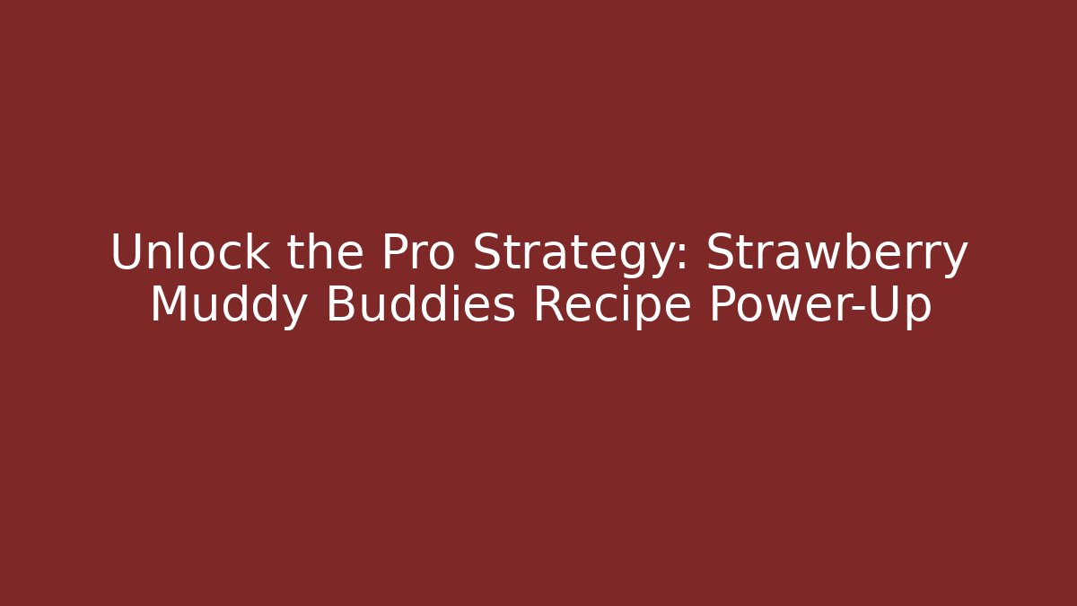 Unlock the Pro Strategy: Strawberry Muddy Buddies Recipe Power-Up